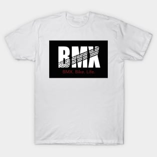 BMX. Bike. Life. T-Shirt